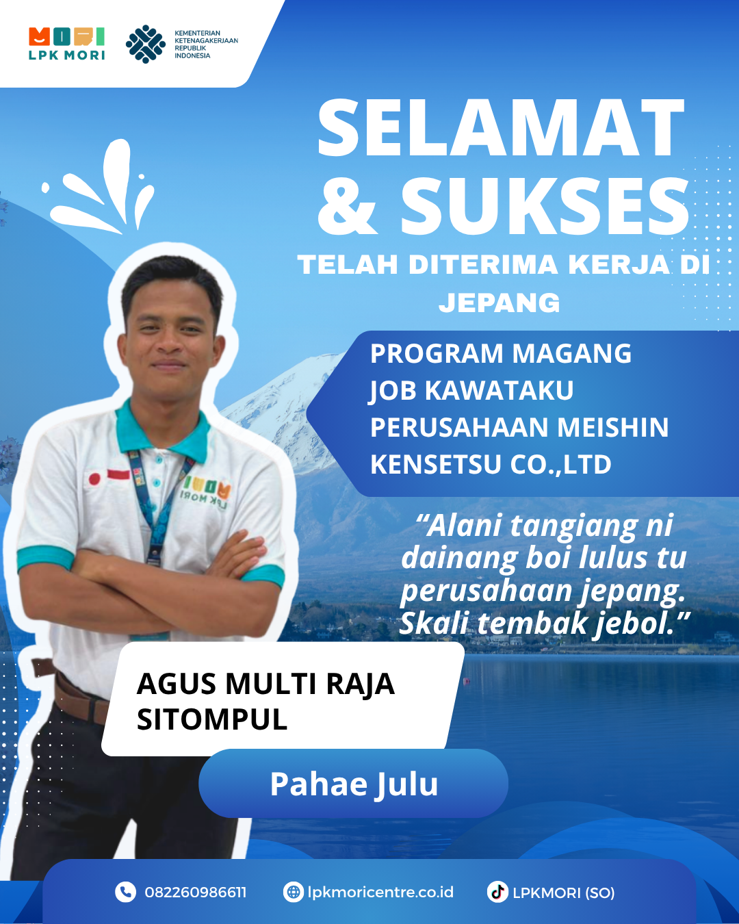Agus Multi Raja Sitompul,  asal pahae Julu. Telah di terima bekerja di jepang dengan job kawataku.